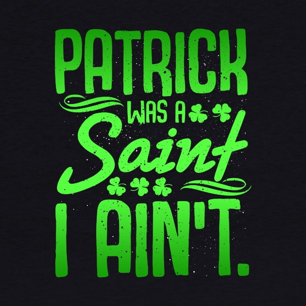 Saint Patrick was a Saint T Shirt Shamrock Ireland  Gift Tee by biNutz